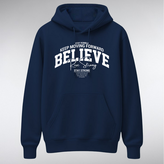 A heavyweight pullover hoodie featuring a collegiate-style chest graphic. The word "BELIEVE" is arched in large white serif letters, overlaid with "Rise Strong" in script, and surrounded by small text reading "KEEP MOVING FORWARD" and "STAY STRONG.